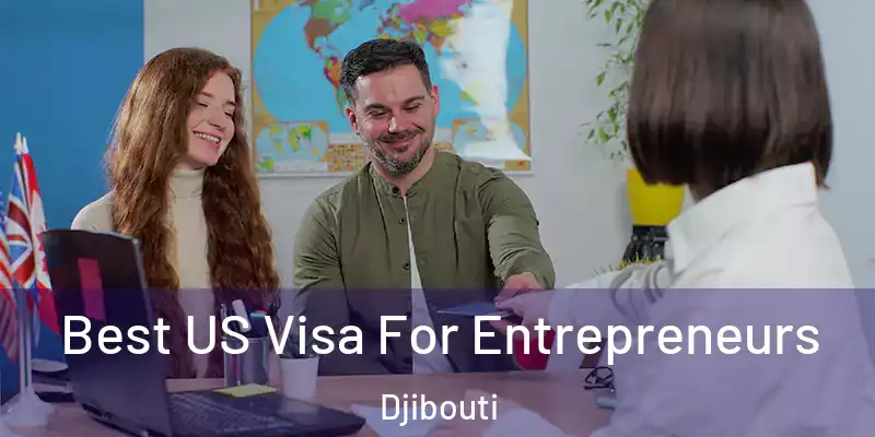 Best US Visa For Entrepreneurs Djibouti
