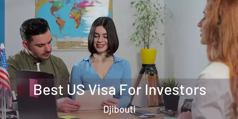 Best US Visa For Investors Djibouti