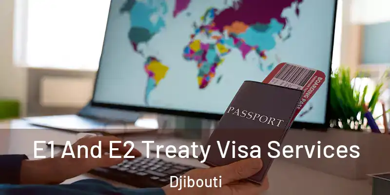 E1 And E2 Treaty Visa Services Djibouti