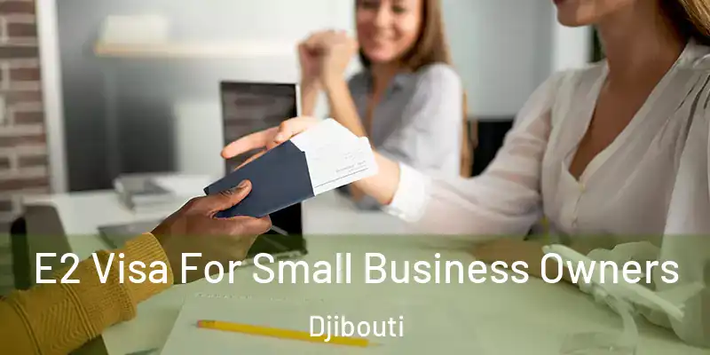 E2 Visa For Small Business Owners Djibouti