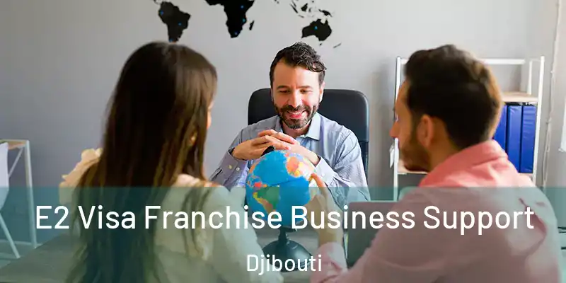E2 Visa Franchise Business Support Djibouti