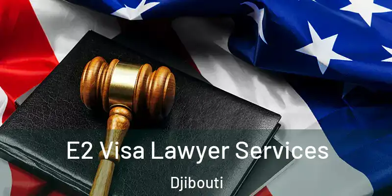 E2 Visa Lawyer Services Djibouti