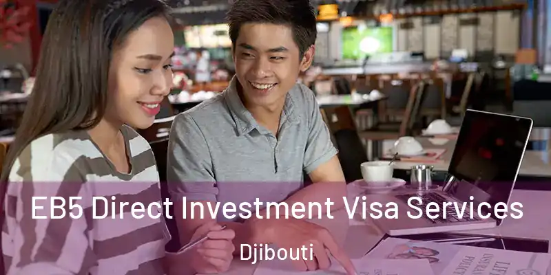 EB5 Direct Investment Visa Services Djibouti