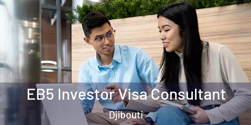 EB5 Investor Visa Consultant Djibouti