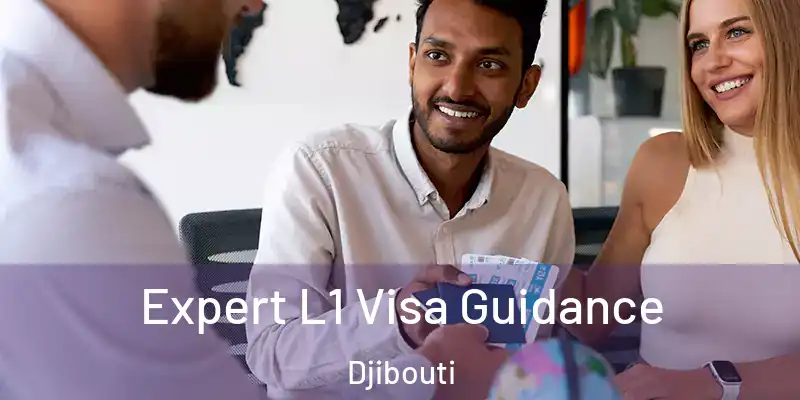 Expert L1 Visa Guidance Djibouti