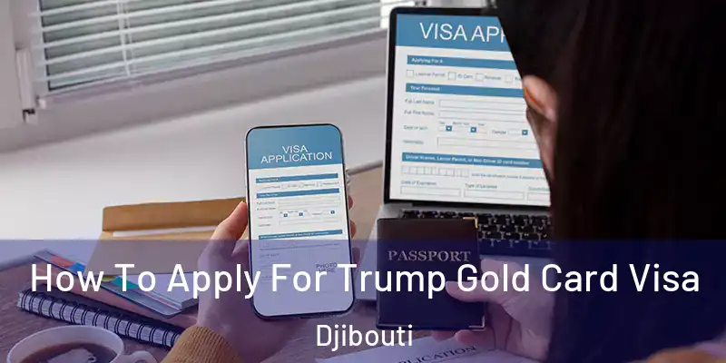 How To Apply For Trump Gold Card Visa Djibouti