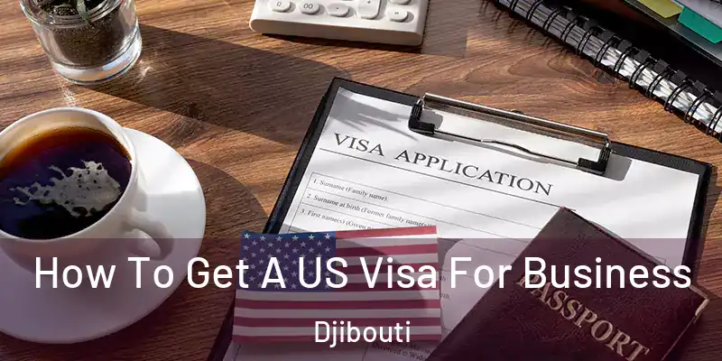 How To Get A US Visa For Business Djibouti