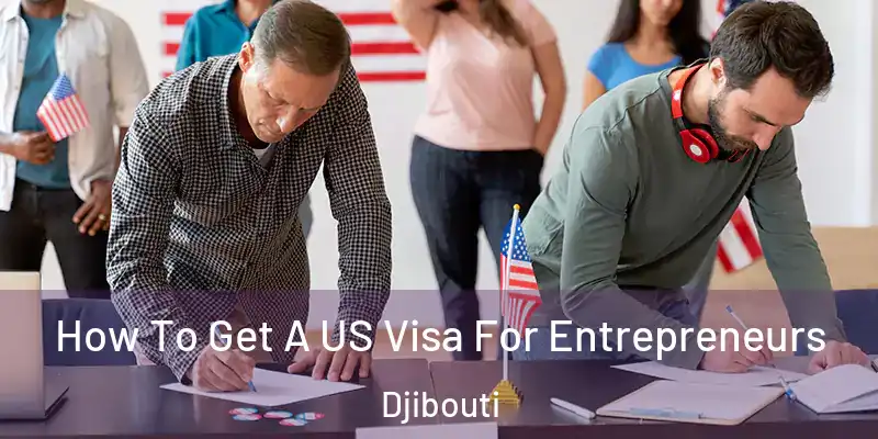 How To Get A US Visa For Entrepreneurs Djibouti