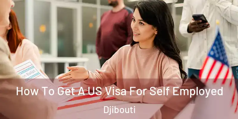 How To Get A US Visa For Self Employed Djibouti