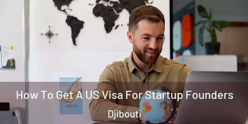 How To Get A US Visa For Startup Founders Djibouti