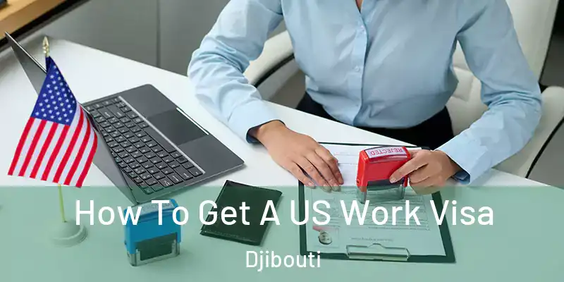 How To Get A US Work Visa Djibouti