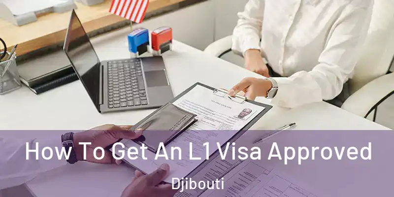 How To Get An L1 Visa Approved Djibouti