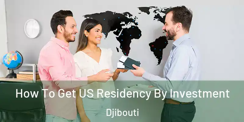 How To Get US Residency By Investment Djibouti