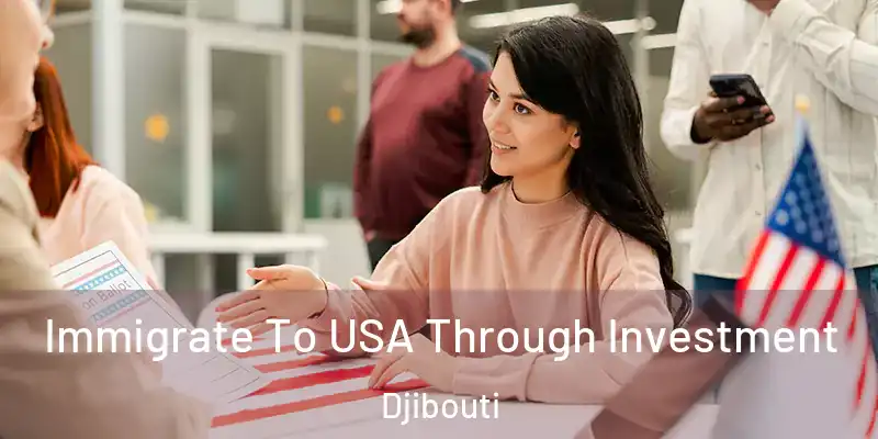 Immigrate To USA Through Investment Djibouti