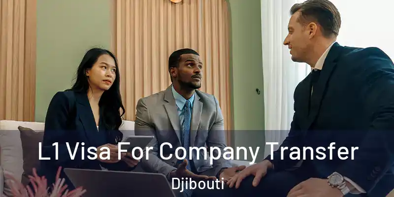 L1 Visa For Company Transfer Djibouti