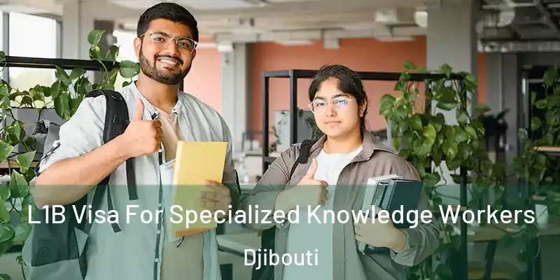 L1B Visa For Specialized Knowledge Workers Djibouti