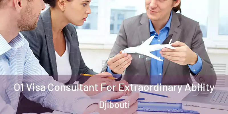 O1 Visa Consultant For Extraordinary Ability Djibouti
