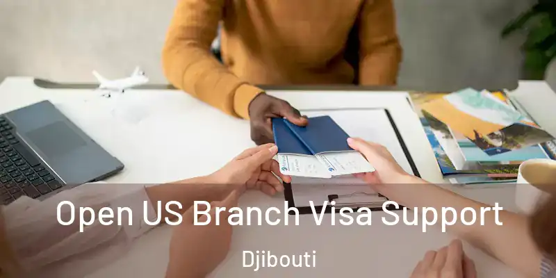 Open US Branch Visa Support Djibouti