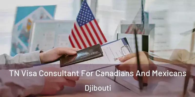 TN Visa Consultant For Canadians And Mexicans Djibouti