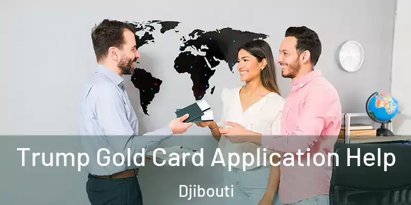 Trump Gold Card Application Help Djibouti