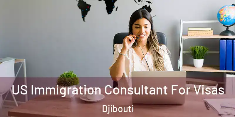 US Immigration Consultant For Visas Djibouti