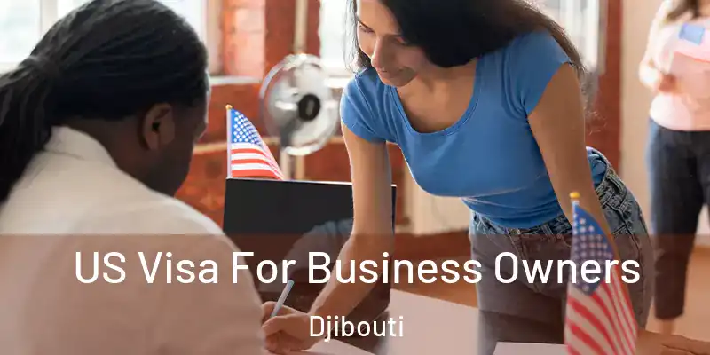 US Visa For Business Owners Djibouti
