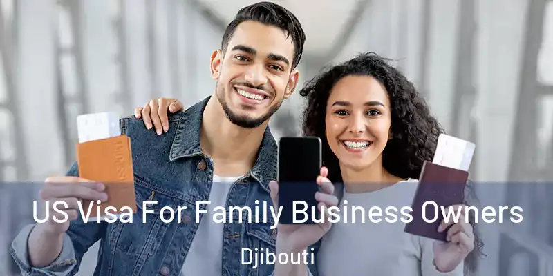 US Visa For Family Business Owners Djibouti