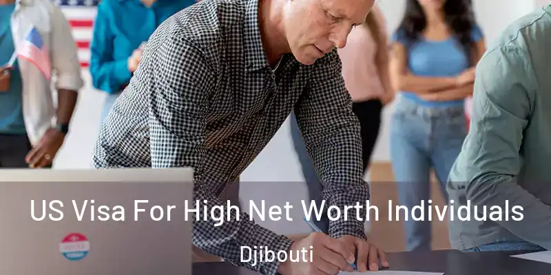 US Visa For High Net Worth Individuals Djibouti