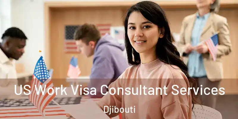 US Work Visa Consultant Services Djibouti