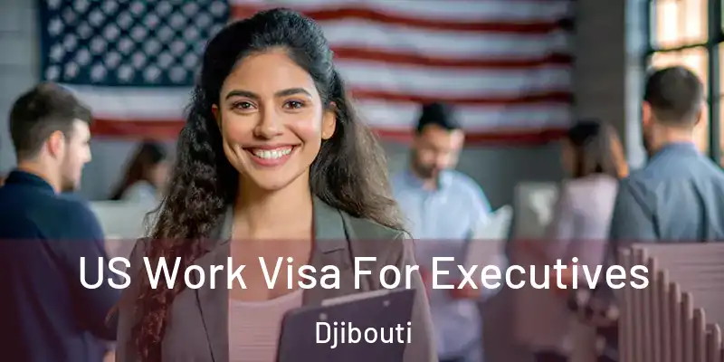 US Work Visa For Executives Djibouti