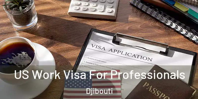 US Work Visa For Professionals Djibouti
