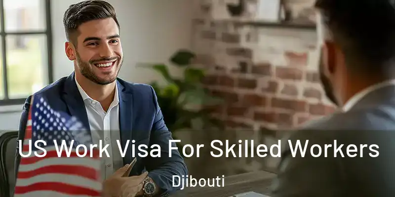 US Work Visa For Skilled Workers Djibouti