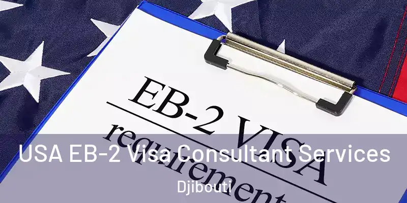 USA EB-2 Visa Consultant Services Djibouti